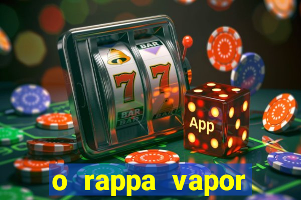 o rappa vapor barato letra