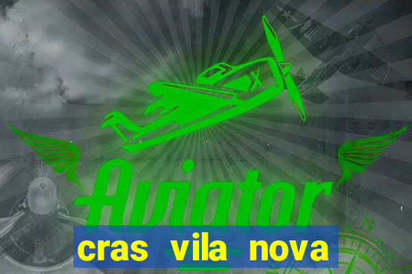 cras vila nova cachoeirinha horario de funcionamento