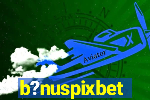 b?nuspixbet