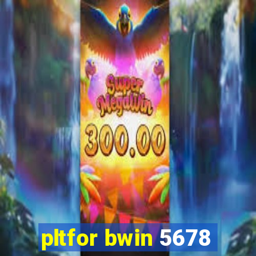 pltfor bwin 5678