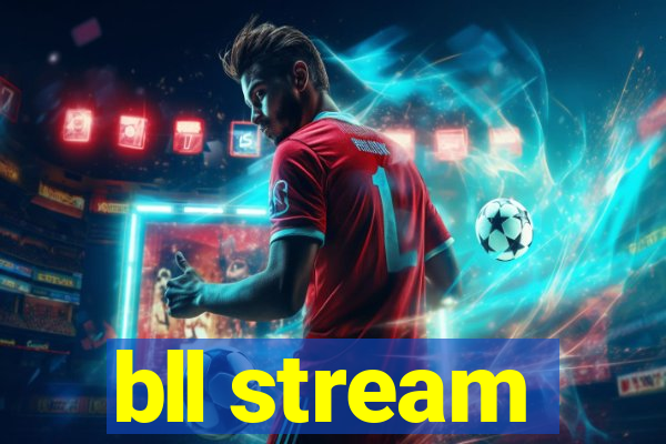 bll stream