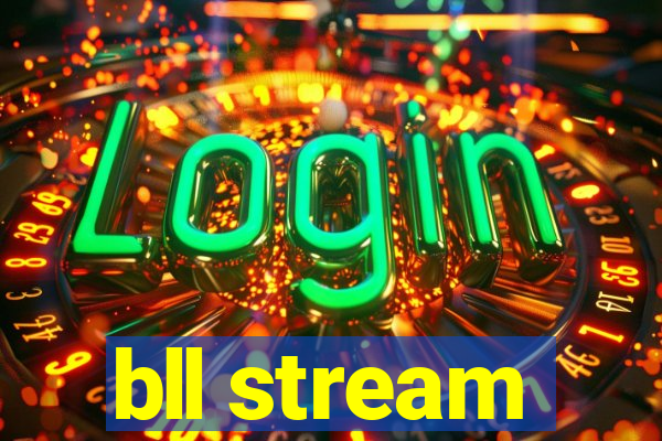 bll stream