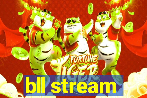 bll stream