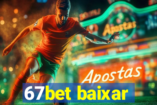 67bet baixar