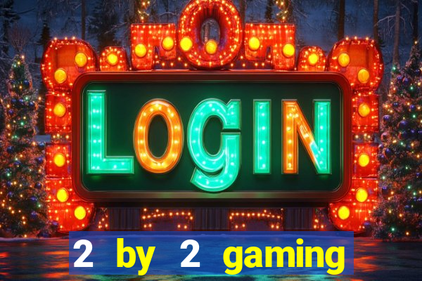 2 by 2 gaming online casino