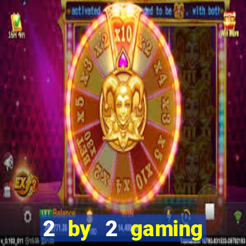 2 by 2 gaming online casino