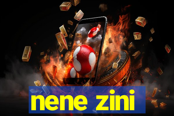 nene zini