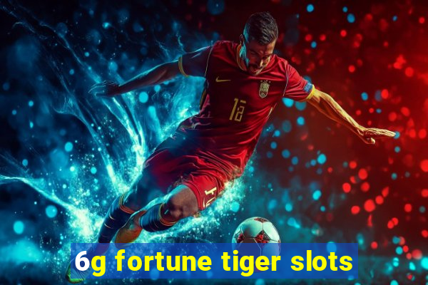 6g fortune tiger slots