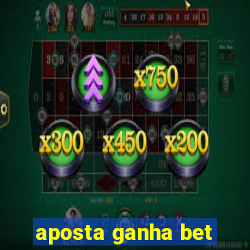 aposta ganha bet