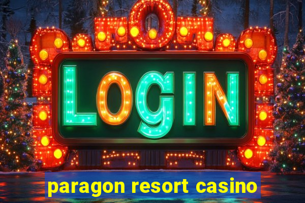 paragon resort casino