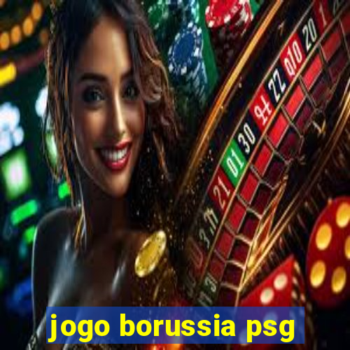 jogo borussia psg