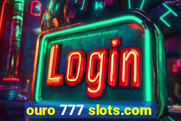 ouro 777 slots.com