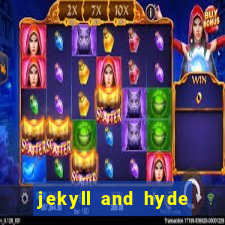 jekyll and hyde slot game