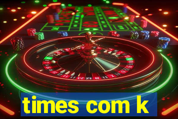 times com k