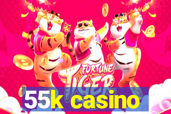 55k casino