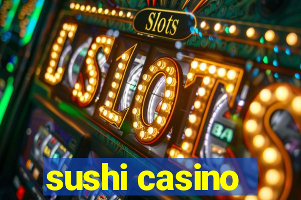 sushi casino