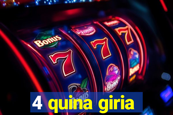 4 quina giria