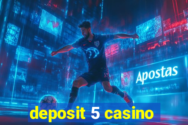 deposit 5 casino