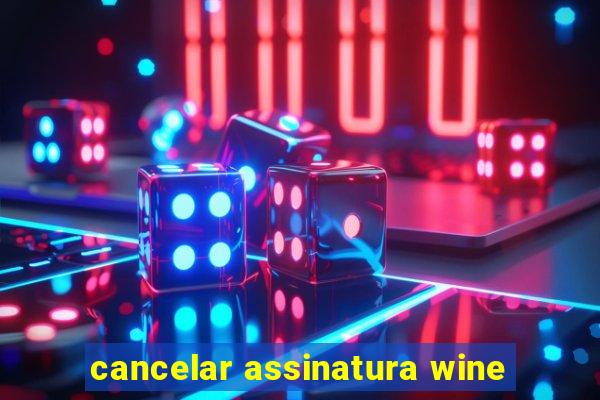 cancelar assinatura wine