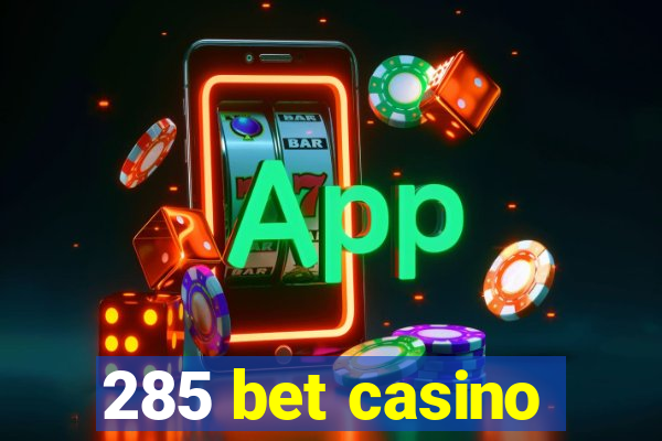 285 bet casino