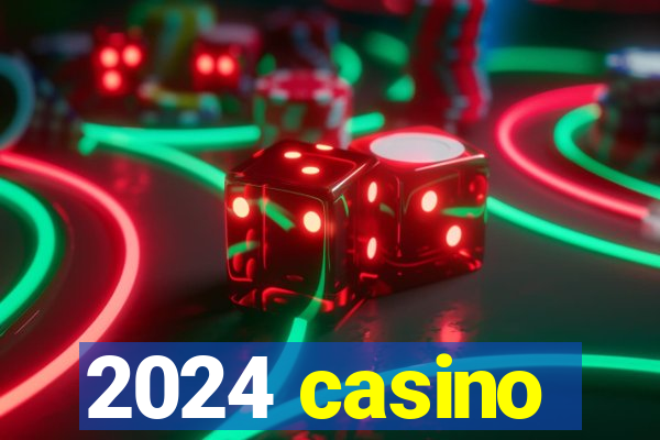 2024 casino