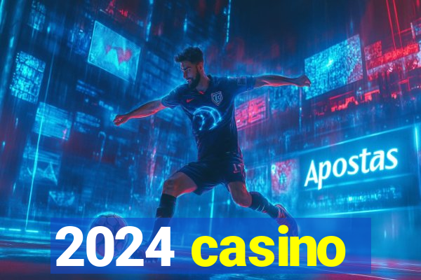 2024 casino