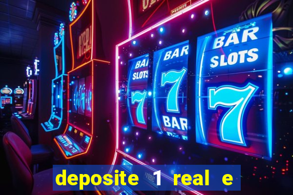 deposite 1 real e ganhe b?nus