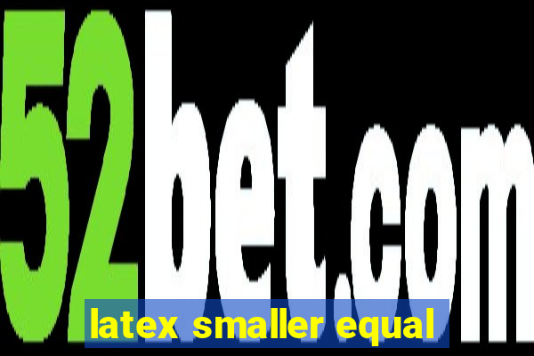 latex smaller equal