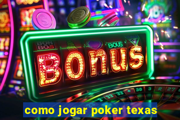 como jogar poker texas