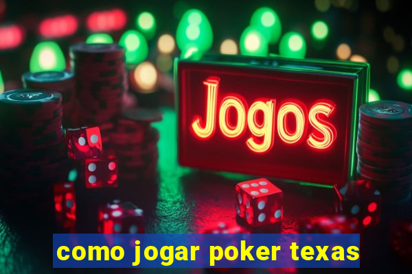 como jogar poker texas