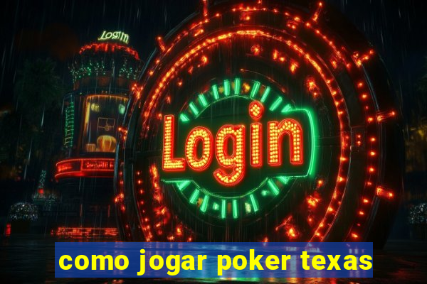 como jogar poker texas