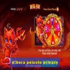 d茅bora peixoto privacy