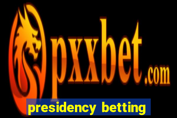 presidency betting