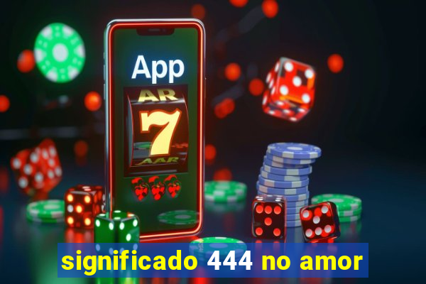 significado 444 no amor