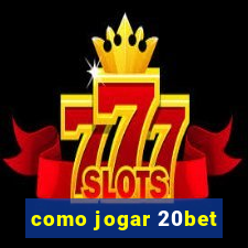 como jogar 20bet