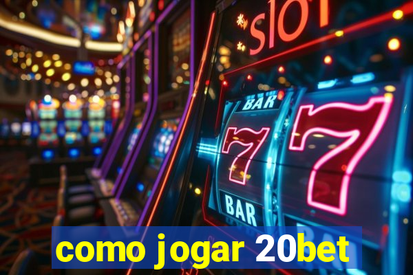 como jogar 20bet