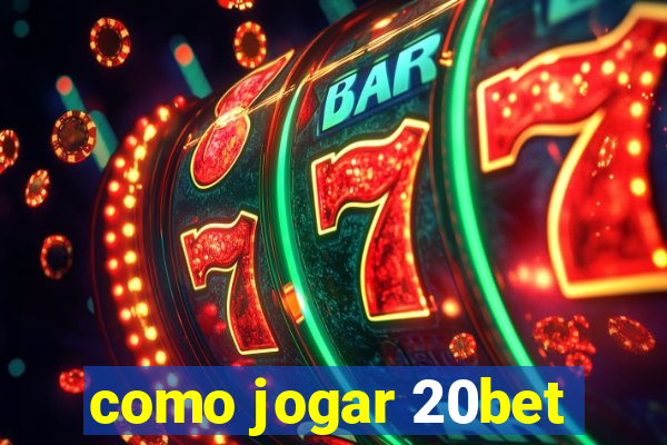 como jogar 20bet