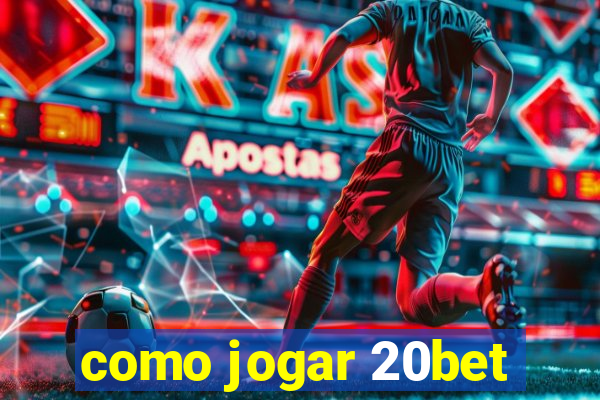 como jogar 20bet