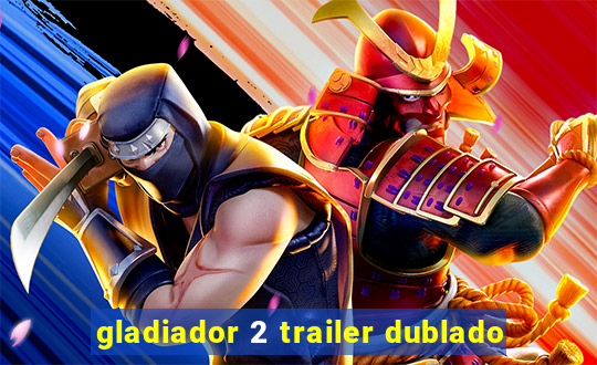 gladiador 2 trailer dublado