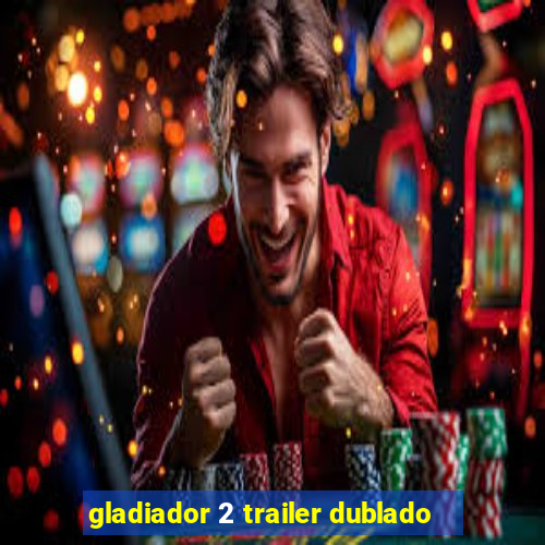 gladiador 2 trailer dublado