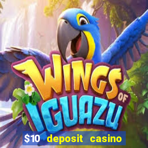 $10 deposit casino real money