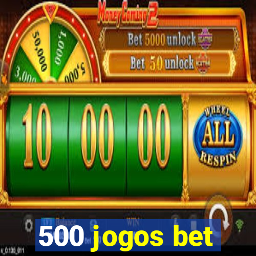 500 jogos bet