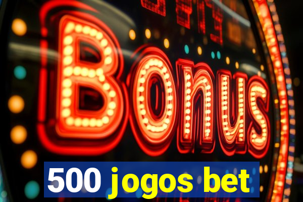 500 jogos bet