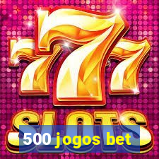 500 jogos bet