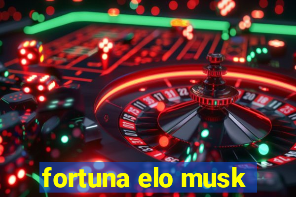 fortuna elo musk