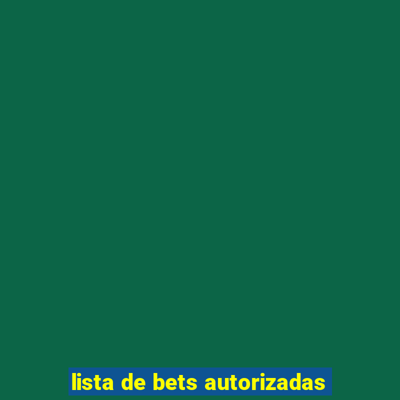 lista de bets autorizadas