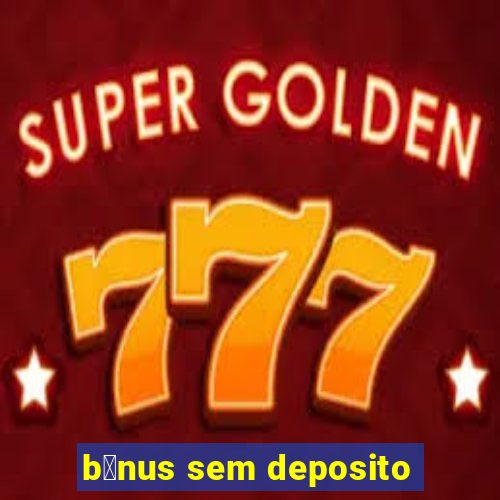 b么nus sem deposito