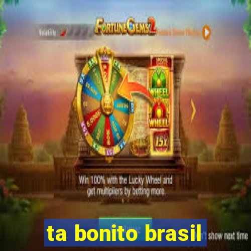 ta bonito brasil