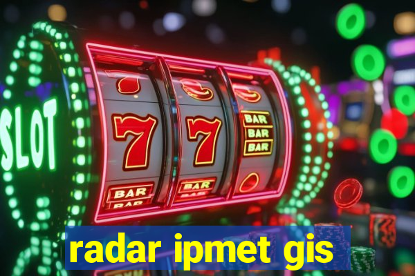 radar ipmet gis