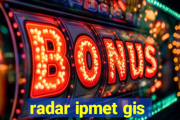 radar ipmet gis